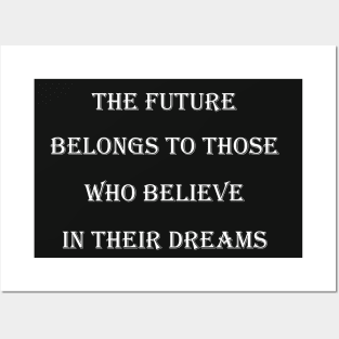 The future belongs to those who believe in their dreams Posters and Art